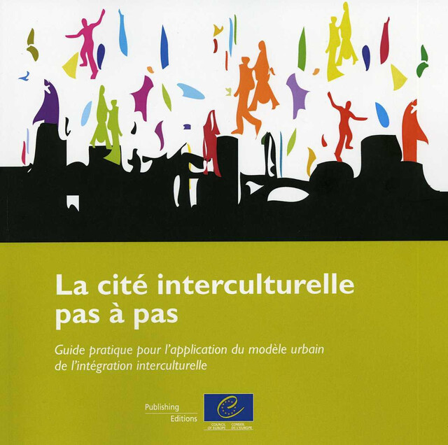 La cité interculturelle pas à pas – Guide pratique pour l'application du modèle urbain de l'intégration interculturelle -  Collectif - Conseil de l'Europe