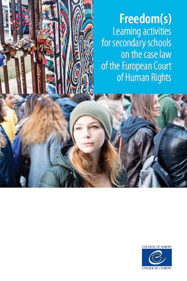 Freedom(s) - Learning activities for secondary schools on the case law of the European Court of Human Rights -  Collectif - Conseil de l'Europe