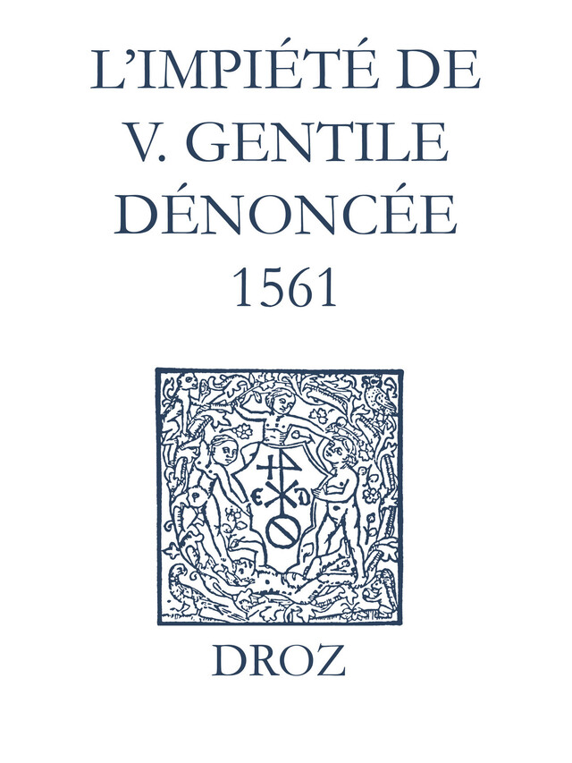Recueil des opuscules 1566. L’impiété de V. Gentile dénoncée (1561) - Laurence Vial-Bergon - Librairie Droz
