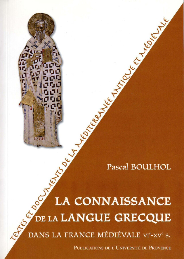 La connaissance de la langue grecque dans la France médiévale VIe-XVe s. - Pascal Boulhol - Presses universitaires de Provence