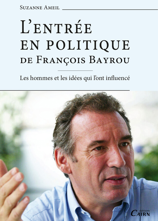 L'Entrée en politique de François Bayrou - Suzanne Ameil - Cairn