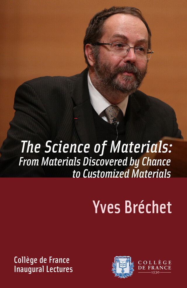 The Science of Materials: from Materials Discovered by Chance to Customized Materials - Yves Bréchet - Collège de France