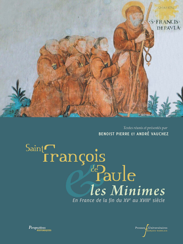 Saint François de Paule et les Minimes en France de la fin du XVe au XVIIIe siècle -  - Presses universitaires François-Rabelais