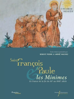 Saint François de Paule et les Minimes en France de la fin du XVe au XVIIIe siècle