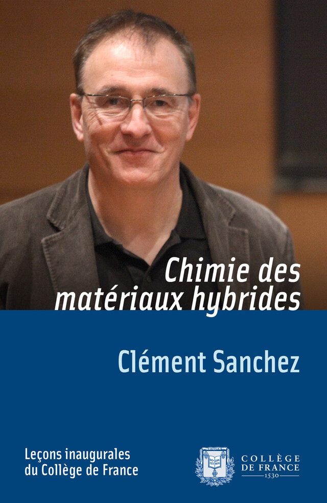 Chimie des matériaux hybrides - Clément Sanchez - Collège de France