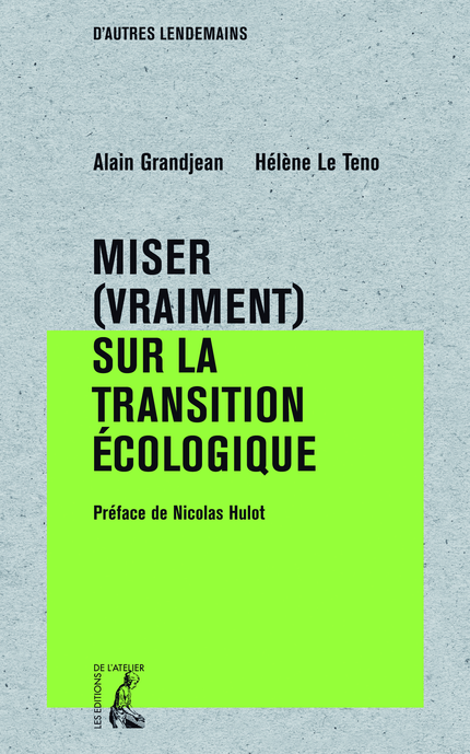 Miser (vraiment) sur la transition écologique - Alain Grandjean, Hélène Le Teno - Éditions de l'Atelier