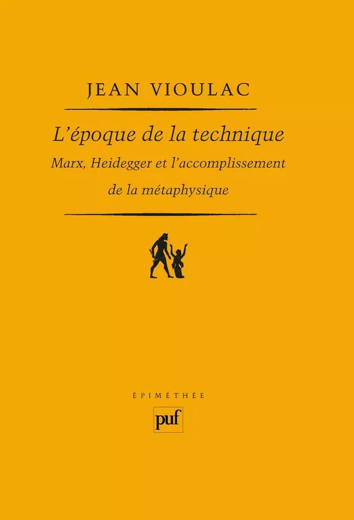 L'époque de la technique. Marx, Heidegger et l'accomplissement de la métaphysique - Jean Vioulac - Humensis