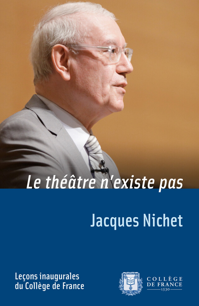 Le théâtre n’existe pas - Jacques Nichet - Collège de France