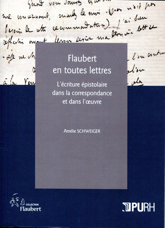 Flaubert en toutes lettres - Amélie Schweiger - Presses universitaires de Rouen et du Havre