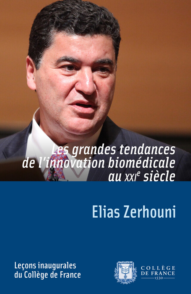 Les grandes tendances de l’innovation biomédicale au XXIe siècle - Elias Zerhouni - Collège de France