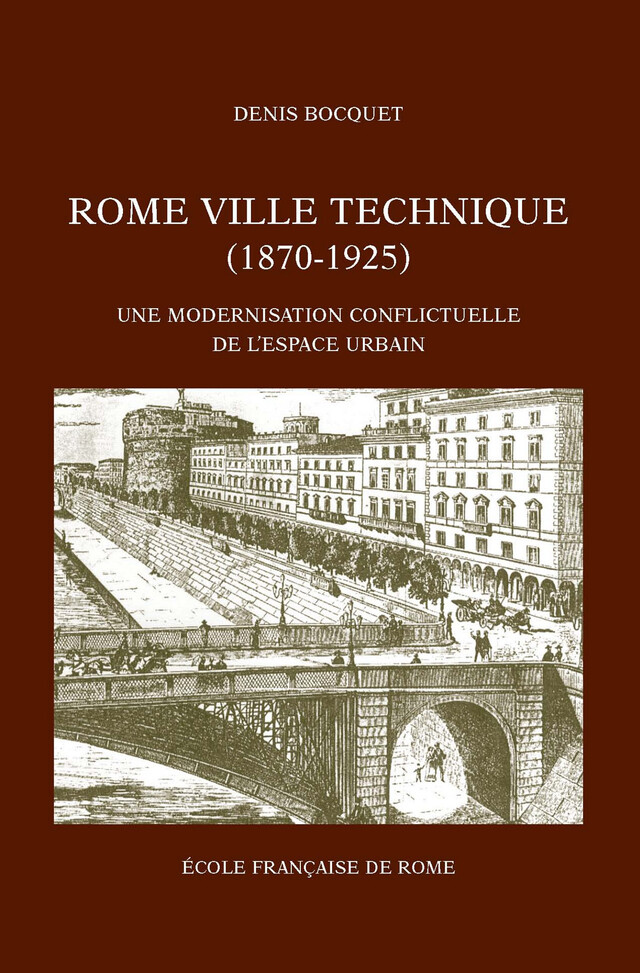 Rome, ville technique (1870-1925) - Denis Bocquet - Publications de l’École française de Rome