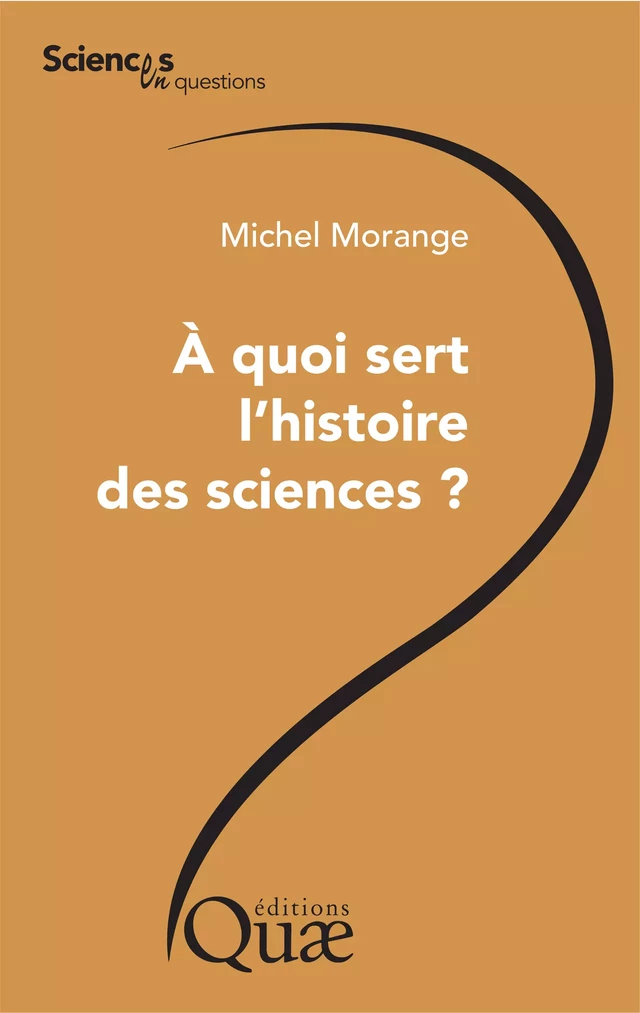 A quoi sert l'histoire des sciences ? - Michel Morange - Quæ