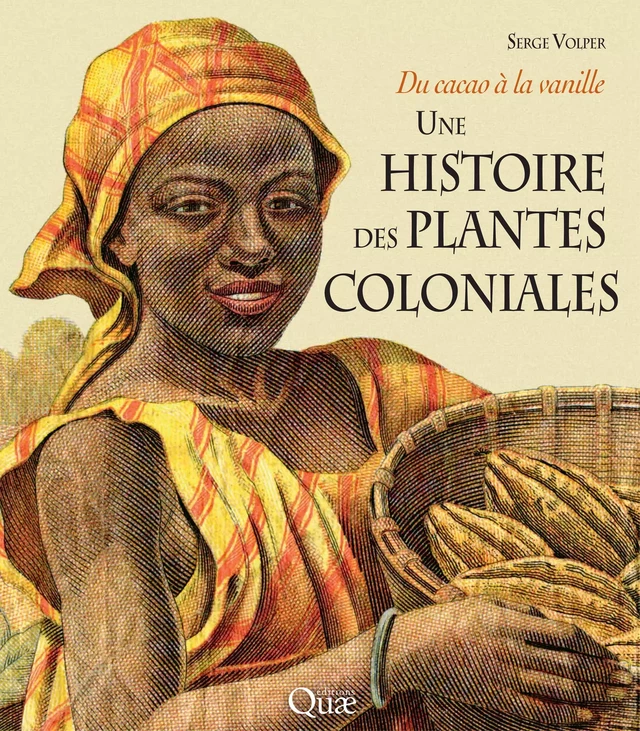 Une histoire des plantes coloniales - Serge Volper, Gérard Matheron - Quæ