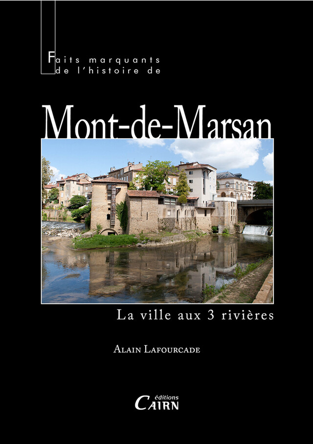 Faits marquants de l'histoire de Mont-de-Marsan - Alain Lafourcade - Cairn