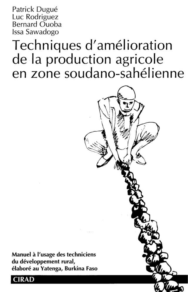 Techniques d'amélioration de la production agricole en zone soudano-sahélienne - Patrick Dugué, Luc Rodriguez, Bernard Ouoba, Issa Sawadogo - Quæ