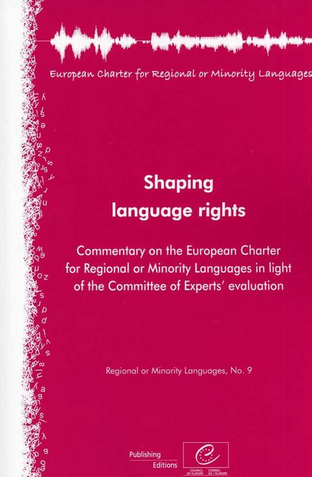 Shaping language rights - Commentary on the European Charter for Regional or Minority Languages in light of the Committee of Experts' evaluation (Regional or Minority Languages, No.9) -  Collectif - Conseil de l'Europe