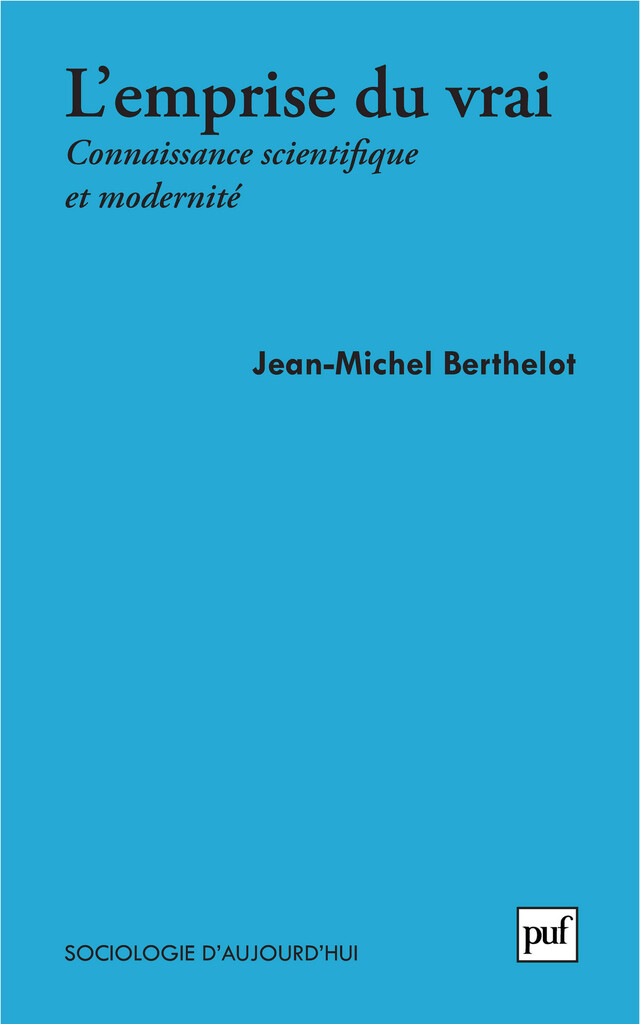 L'emprise du vrai - Jean-Michel Berthelot - Presses Universitaires de France