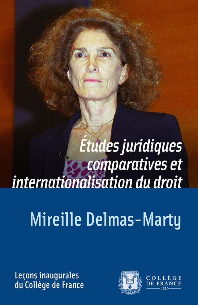 Études juridiques comparatives et internationalisation du droit - Mireille Delmas-Marty - Collège de France