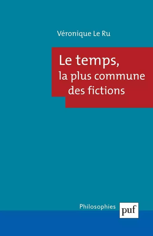 Le temps, la plus commune des fictions - Véronique Le Ru - Humensis