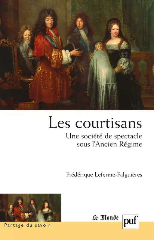 Les courtisans. Une société de spectacle sous l'Ancien Régime - Frédérique Leferme-Falguières - Humensis