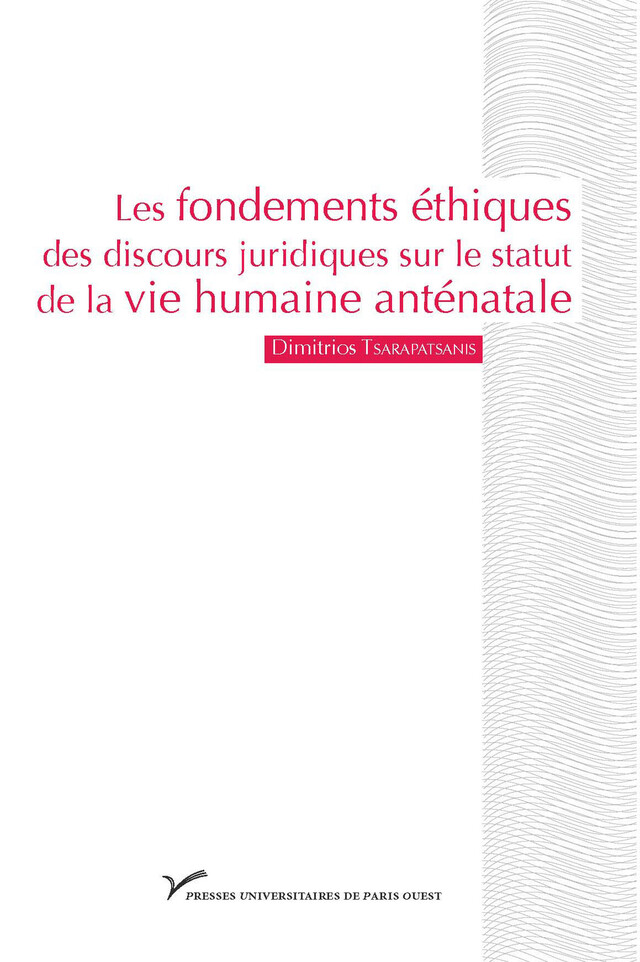 Les fondements éthiques des discours juridiques sur le statut de la vie humaine anténatale - Dimitrios Tsarapatsanis - Presses universitaires de Paris Nanterre