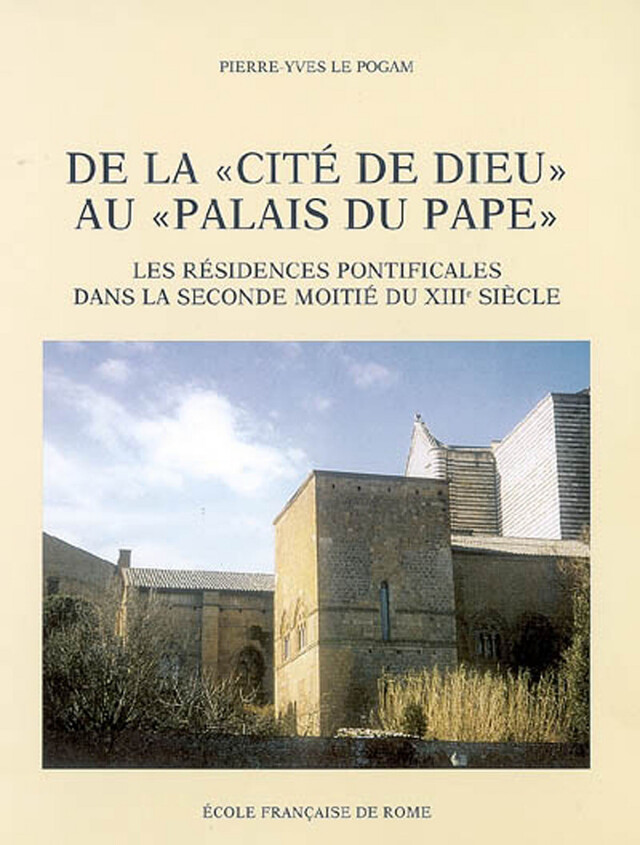 De la « Cité de Dieu » au « Palais du Pape » - Pierre-Yves Le Pogam - Publications de l’École française de Rome