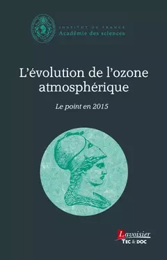 L'évolution de l'ozone atmosphérique. Le point en 2015 - Académie DES SCIENCES - Tec & Doc