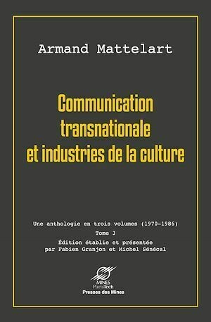 Communication transnationale et industries de la culture - Armand Mattelart, Fabien GRANJON, Michel SÉNÉCAL - Presses des Mines