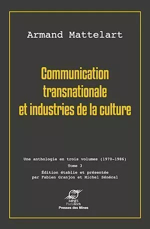 Communication transnationale et industries de la culture - Armand Mattelart, Fabien GRANJON, Michel Senecal - Presses des Mines