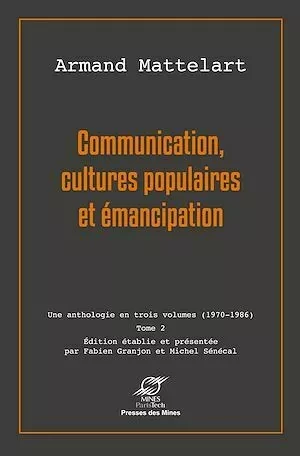 Communication, cultures populaires et émancipation - Armand Mattelart - Presses des Mines