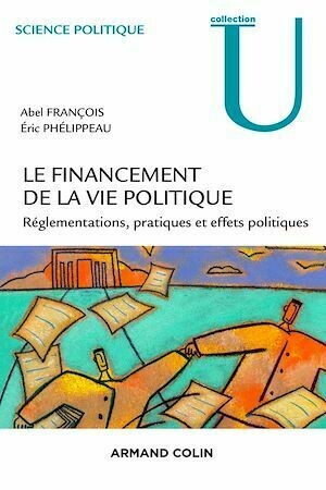 Le financement de la vie politique - Abel François, Éric Phélippeau - Armand Colin
