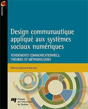 Design communautique appliqué aux systèmes sociaux numériques - Pierre-Léonard Harvey - Presses de l'Université du Québec