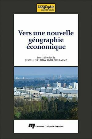 Vers une nouvelle géographie économique - Juan-Luis Klein, Régis Guillaume - Presses de l'Université du Québec