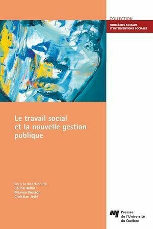 Le travail social et la nouvelle gestion publique - Maryse Bresson, Christian Jetté, Céline Bellot - Presses de l'Université du Québec
