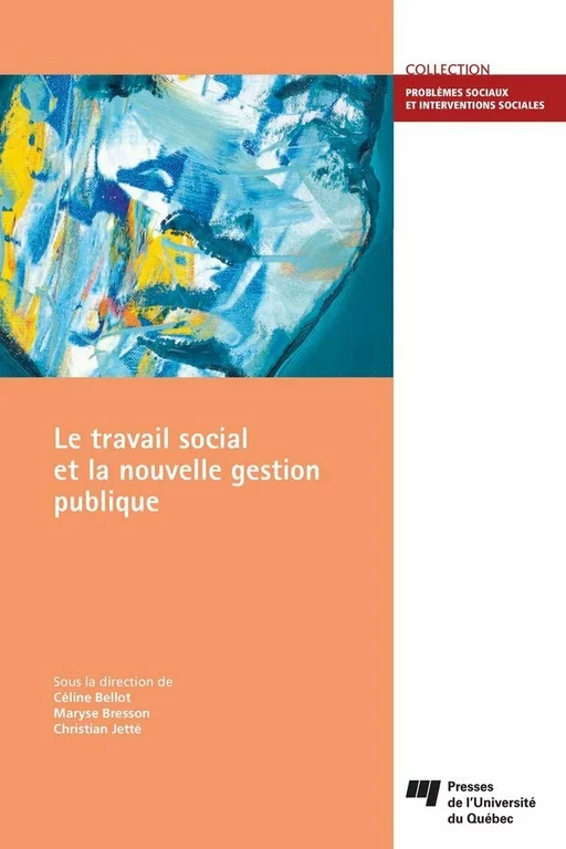 Le travail social et la nouvelle gestion publique - Céline Bellot, Maryse Bresson, Christian Jetté - Presses de l'Université du Québec