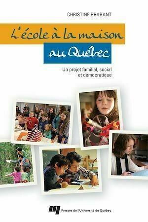 L'école à la maison au Québec - Christine Brabant - Presses de l'Université du Québec