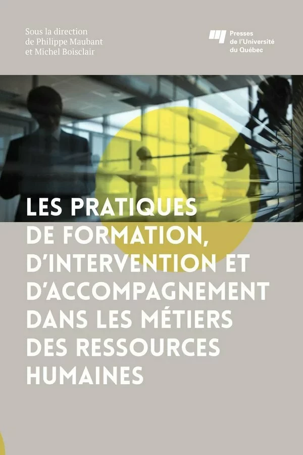 Les pratiques de formation, d'intervention et d'accompagnement dans les métiers des ressources humaines - Michel Boisclair, Philippe Maubant - Presses de l'Université du Québec