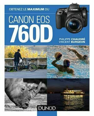 Obtenez le maximum du Canon EOS 760D - Philippe Chaudré, Vincent Burgeon - Dunod