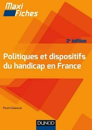 Maxi Fiches. Politiques et dispositifs du handicap en France - 3e éd - Philippe Camberlein - Dunod