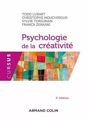 Psychologie de la créativité - 2e édition - Todd Lubart, Christophe Mouchiroud, Sylvie Tordjman, Franck Zenasni - Armand Colin