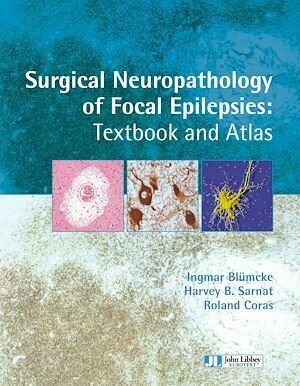 Surgical neuropathology of focal epilepsies - Harvey B. Sarnat, Ingmar Blümcke, Roland Coras - John Libbey