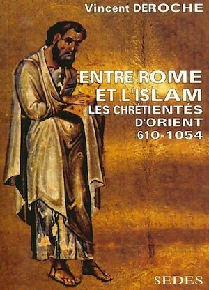 Entre Rome et l'Islam - Vincent Déroche - Armand Colin