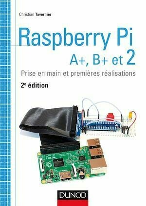 Raspberry Pi A+, B+ et 2 - Christian Tavernier - Dunod