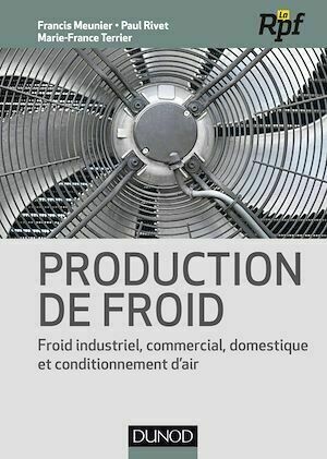 Production de froid - Francis Meunier, Paul Rivet, Marie-France Terrier - Dunod