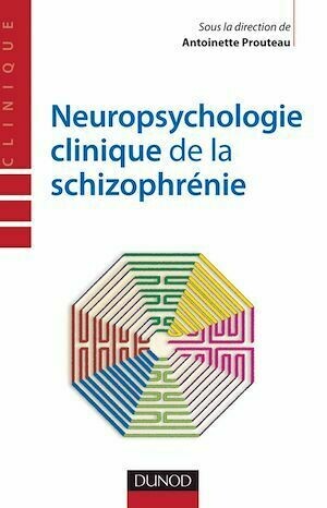 Neuropsychologie clinique de la schizophrénie - Antoinette Prouteau - Dunod