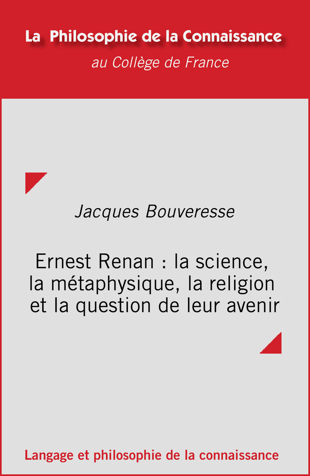 Ernest Renan : la science, la métaphysique, la religion et la question de leur avenir - Jacques Bouveresse - Collège de France