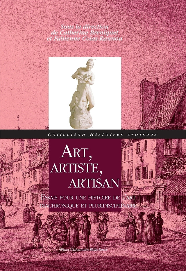 Art, artiste, artisan - Catherine Breniquet, Fabienne Cola-Rannou - Presses universitaires Blaise Pascal