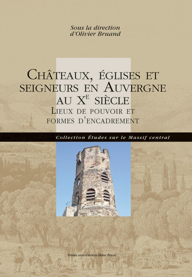 Châteaux, églises et seigneurs en Auvergne au Xe siècle - Olivier Bruand - Presses universitaires Blaise Pascal