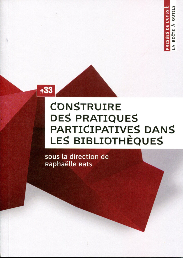 Construire des pratiques participatives dans les bibliothèques - Raphaëlle Bats - Presses de l'ENSSIB