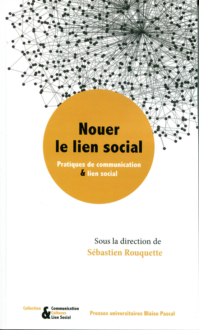 Nouer le lien social - Pratiques de communication et lien social - Sébastien Rouquette - Presses universitaires Blaise Pascal